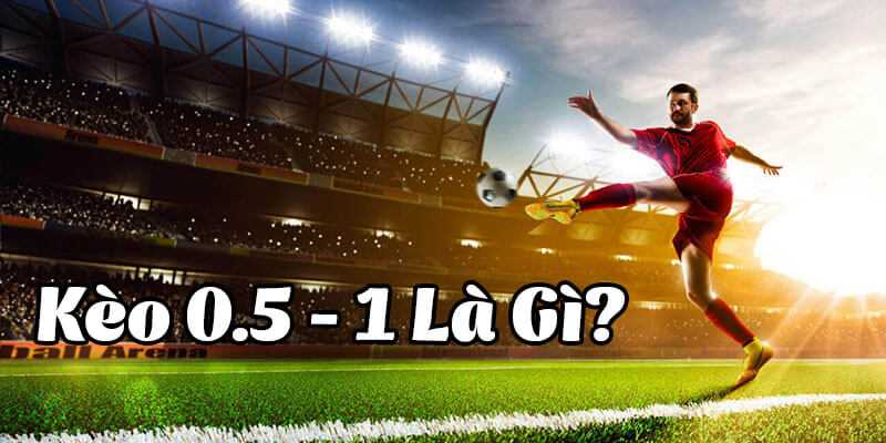 Tài xỉu 0.5-1 - Tỷ lệ trong cá cược bóng đá hiện nay