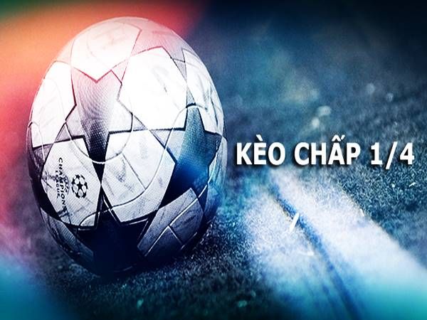 Kèo chấp ¼ trái là gì ? 
