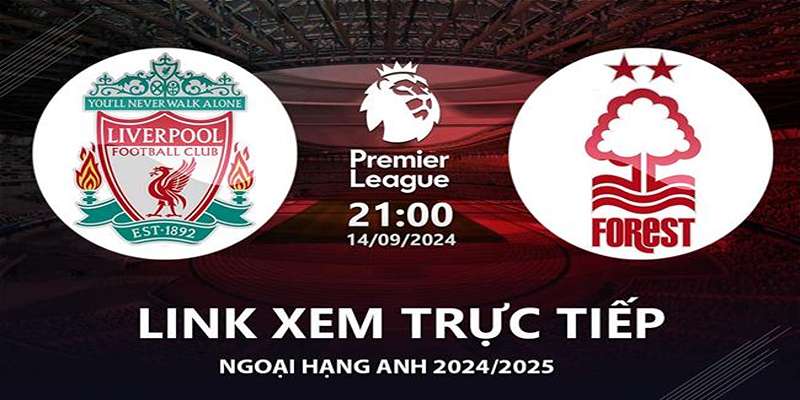 Nhận Định Trận Liverpool Vs Nottingham Forest 21:00 14/09 