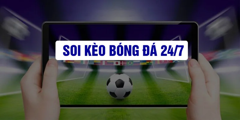 Mẹo Soi Kèo Bóng Đá 24/7 Chuẩn Nhất Từ Các Chuyên Gia