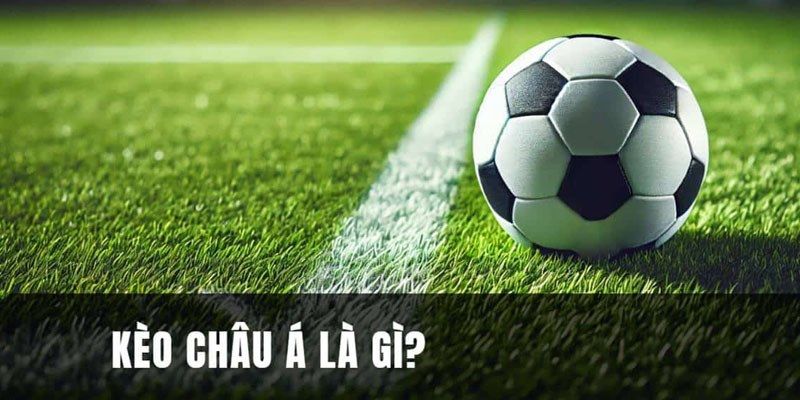 Kèo Châu Á Hôm Nay Và Những Thông Tin Hữu Ích Dành Cho Bạn