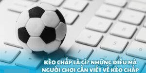 Kèo Chấp Là Gì, Khám Phá Cách Chơi Hiệu Quả Cho Tân Thủ