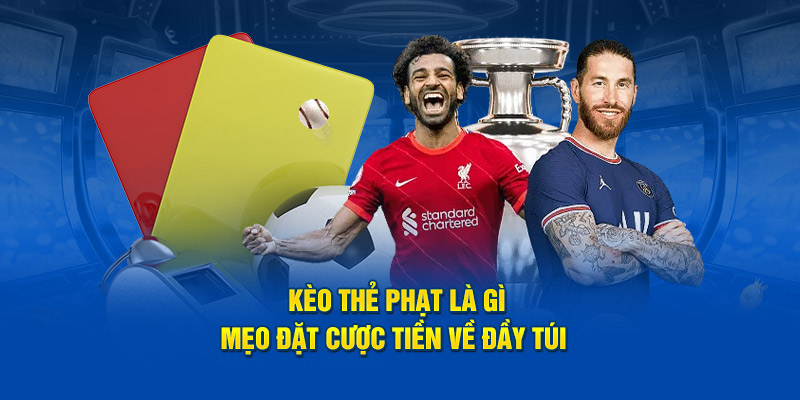 Điều gì giúp kèo thẻ phạt thu hút nhiều người?