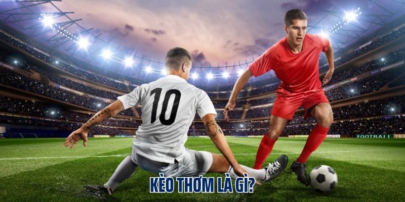 Kèo thơm là gì?