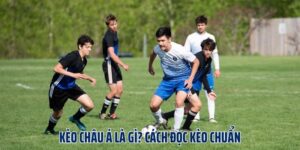 Kèo Châu Á Là Gì? Cách Đọc Kèo Chuẩn Xác Cho Tân Binh