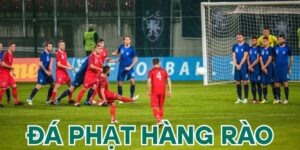 Đá Phạt Hàng Rào Và Các Quy Định Cơ Bản Mà Bet Thủ Cần Biết