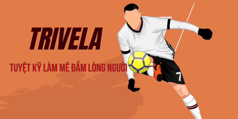 Trivela Là Gì? Kỹ Thuật Sút Bóng Đỉnh Cao Trên Sân Cỏ