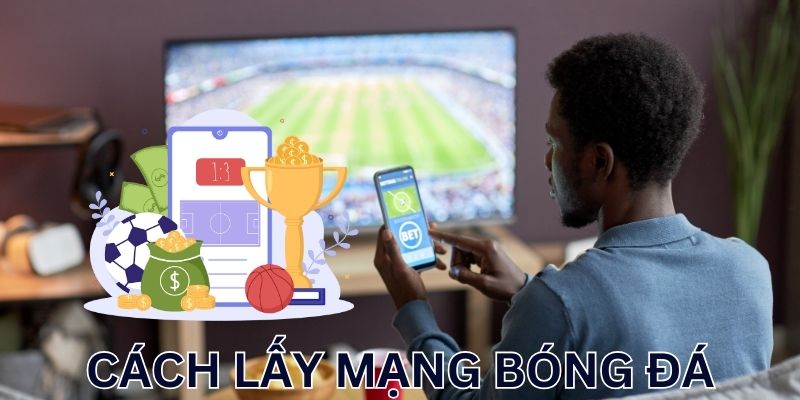 Giải mã lấy mạng bóng đá là gì?