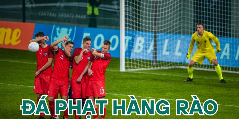 Khái quát về đá phạt hàng rào