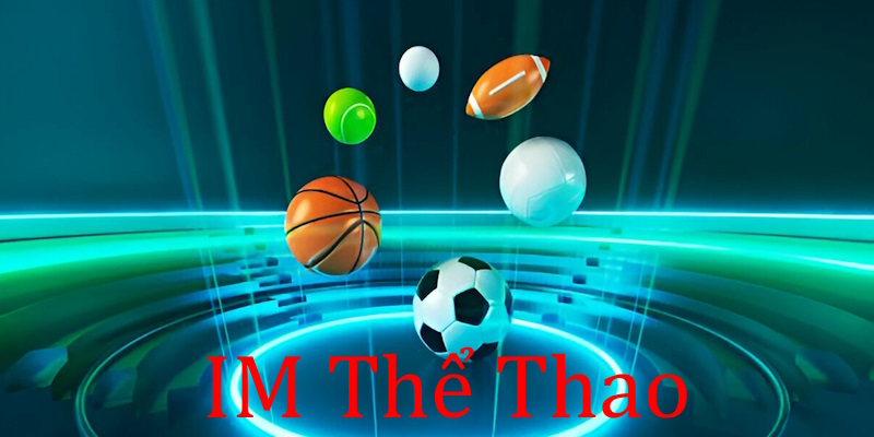 IM Thể Thao - Cá Cược Sports Đỉnh Cao, Uy Tín Nhất 2025