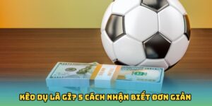 Kèo Dụ Là Gì