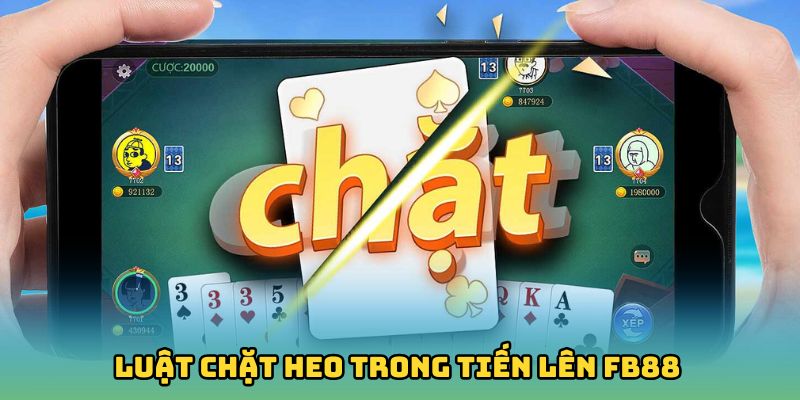 Luật chặt heo trong tiến lên Fb88