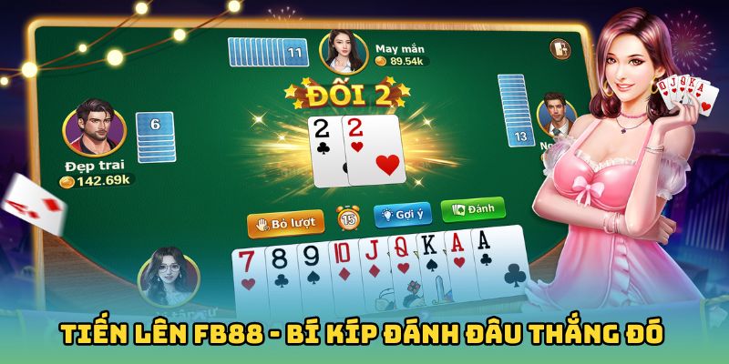 Mẹo chơi Tiến Lên Fb88