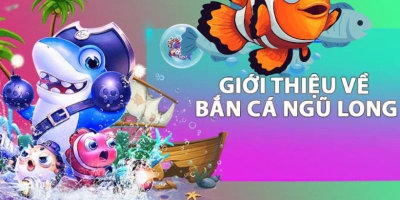 Giới thiệu game Bắn Cá Ngũ Long siêu hot