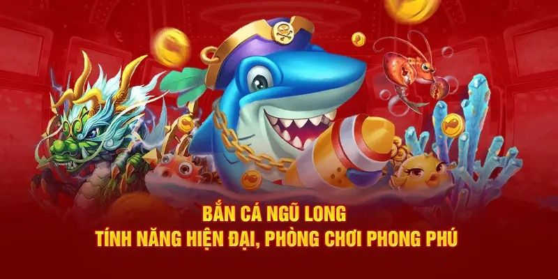 Cập nhật cách chơi săn cá Ngũ Long từ A - Z