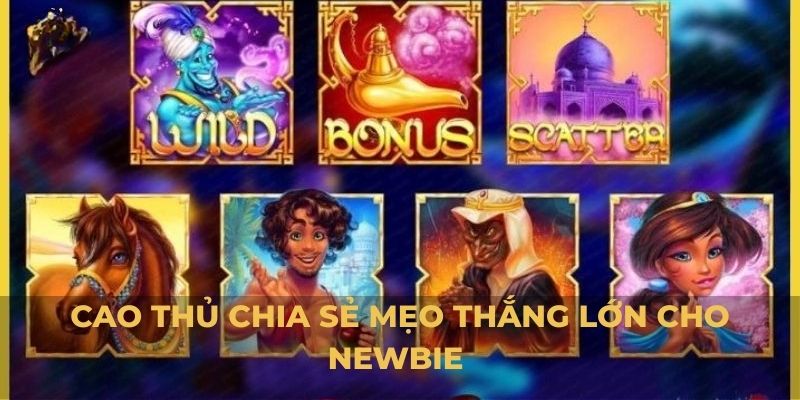 Cao thủ chia sẻ mẹo thắng lớn cho newbie 