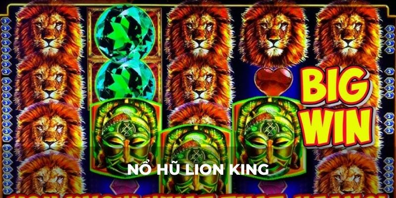Cách Chơi Nổ Hũ Lion King Chi Tiết Từ A - Z Cho Bet Thủ