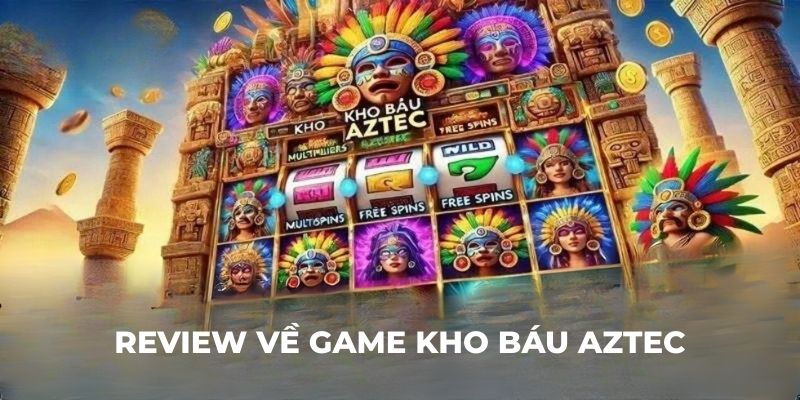 Review về game kho báu Aztec