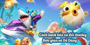Hướng Dẫn Chi Tiết Cách Sử Dụng Hack Game Bắn Cá Online 