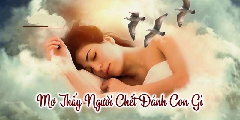 Giải mã từng trường hợp nằm mơ thấy người chết