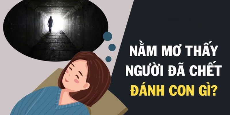 Nằm mơ thấy người chết vào nhà và các số nên đánh