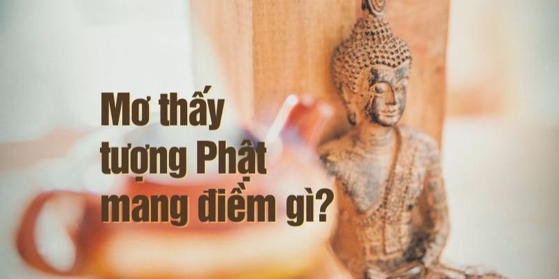 Nằm mơ thấy Phật mang đến nhiều ý nghĩa