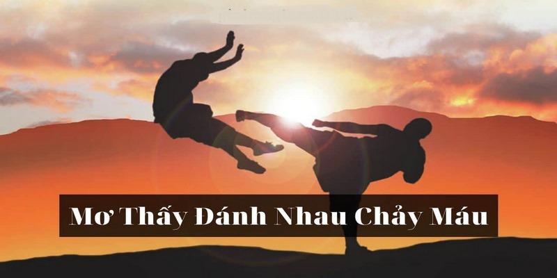 Chốt Con Mấy Khi Nằm Mơ Thấy Đánh Nhau? - Giải Mã Chi Tiết
