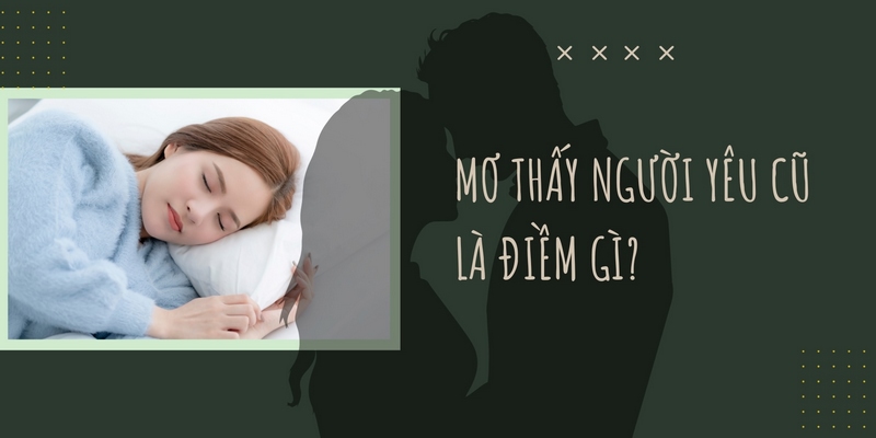 Nằm Mơ Thấy Người Yêu Cũ - FB88 Bật Mí Thông Điệp Tương Lai