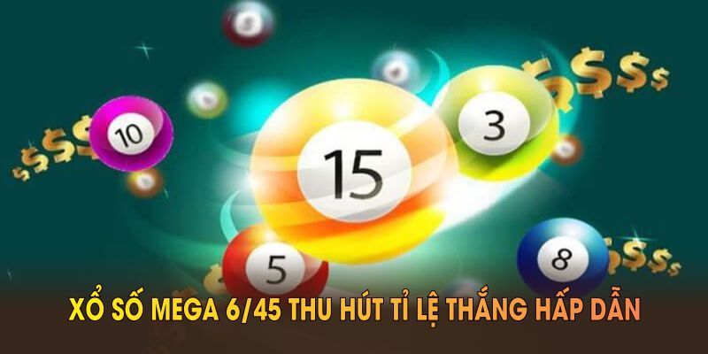 Kinh nghiệm dự thưởng Mega 6/45 an toàn và thắng lớn