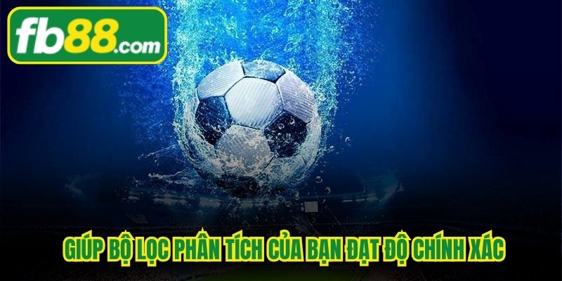 Cách dự đoán kèo bóng đá giúp bộ lọc phân tích của bạn đạt độ chính xác 
