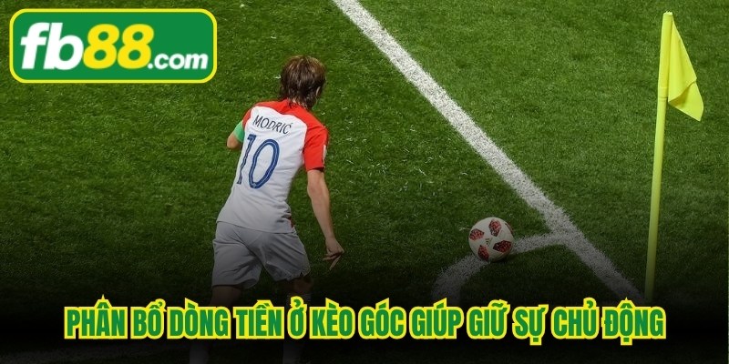 Việc phân bổ dòng tiền ở kèo góc giúp bạn luôn giữ được sự chủ động