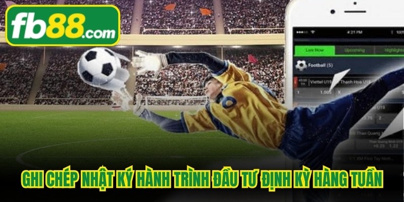 Ghi chép nhật ký hành trình đầu tư định kỳ hàng tuần