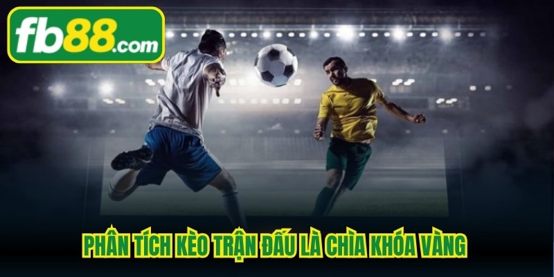 Phân tích kèo trận đấu là chìa khóa vàng mở ra cánh cửa thành công