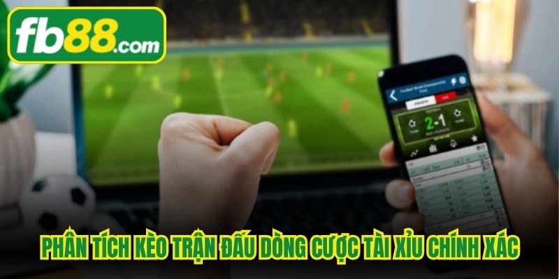 Phân tích kèo trận đấu dòng cược tài xỉu chính xác