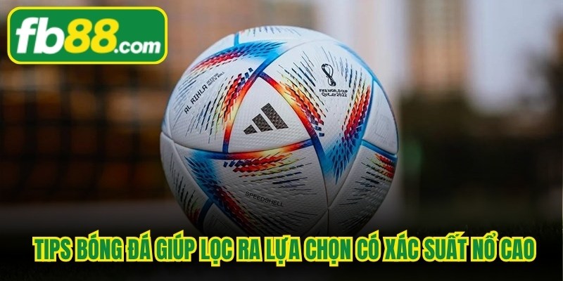 Việc áp dụng tips bóng đá giúp nhanh lọc ra lựa chọn có xác suất nổ cao