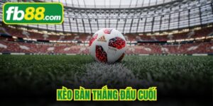 Kèo Bàn Thắng Đầu Cuối