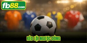 Kèo Lội Ngược Dòng