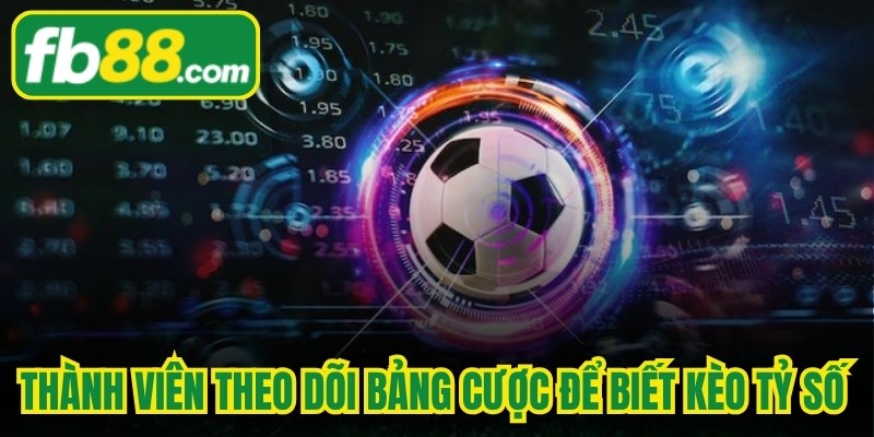 Thành viên theo dõi bảng cược để biết kèo tỷ số bóng đá ăn bao nhiêu