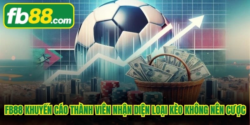 FB88 khuyến cáo thành viên nhận diện những loại kèo nào không nên cược
